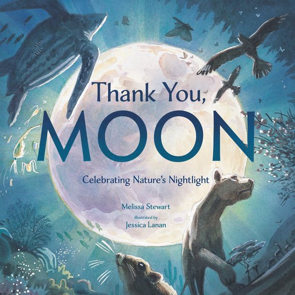 Thank You, Moon: Celebrating Nature's Nightlight, (Hardcover)