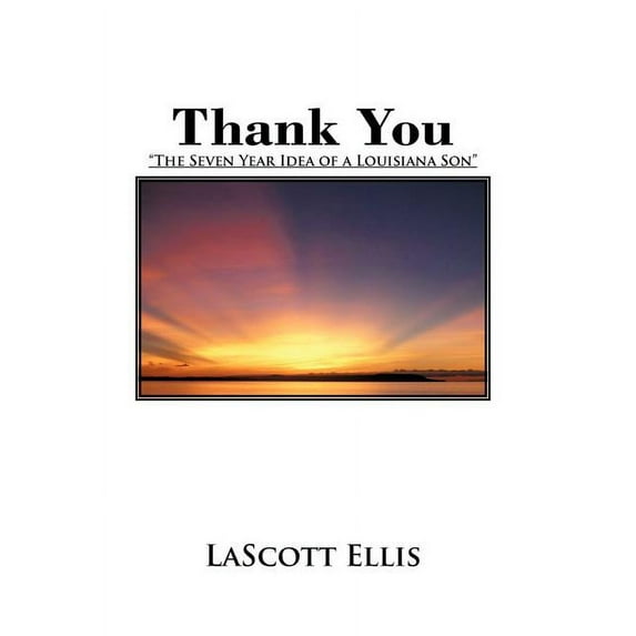 Thank You : "The Seven Year Idea of a Louisiana Son" (Hardcover)