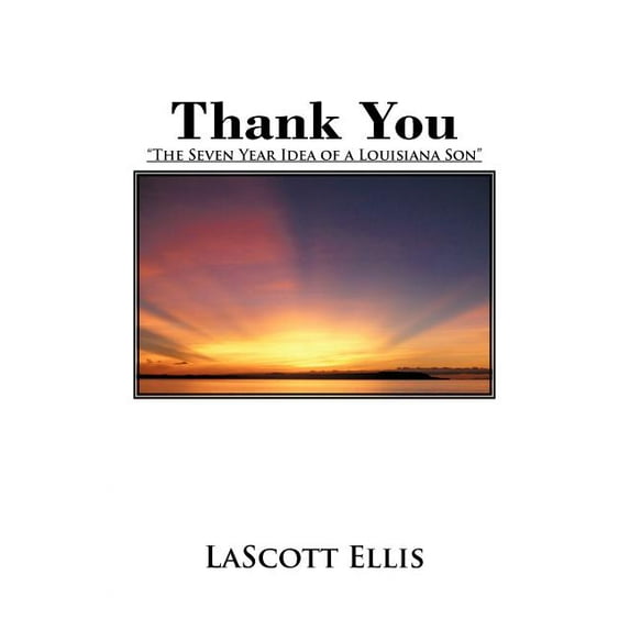 Thank You : "The Seven Year Idea of a Louisiana Son" (Paperback)