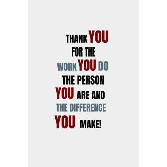 Thank You For The Work You Do The Person You Are And The Difference You Make: 6x9 Dimensions for easy travel Paperback 1678662623 9781678662622 Birthday gifts Publish