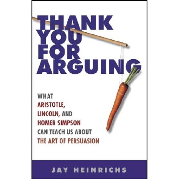 Pre-Owned Thank You for Arguing: What Aristotle, Lincoln, and Homer Simpson Can Teach Us about the Art of (Paperback) by Jay Heinrichs