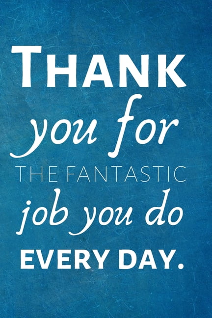 Thank you for the fantastic job you do every day