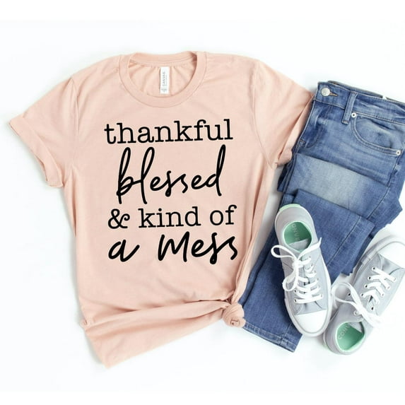 Thankful Blessed And Kind Of A Mess T-shirt Thankful Shirt Grateful Blessed Tee Ladies Fall Thanksgiving Autumn Gift For Her
