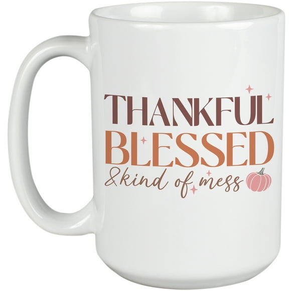 Thankful, Blessed & Kind of Mess with Pumpkin, Thanksgiving Day Art Merch Gift, White 15oz Ceramic Mug