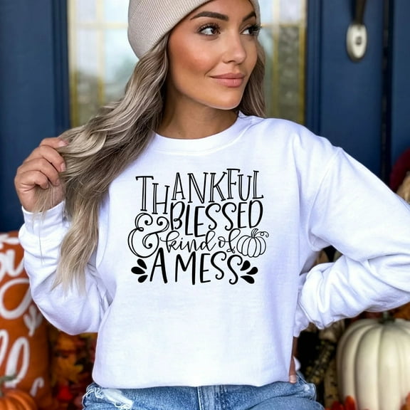 Thankful Blessed Kind of a Mess Thanksgiving Sweatshirt, Cute Thanksgiving Shirt, Fall Clothing, Thankful Family Shirts