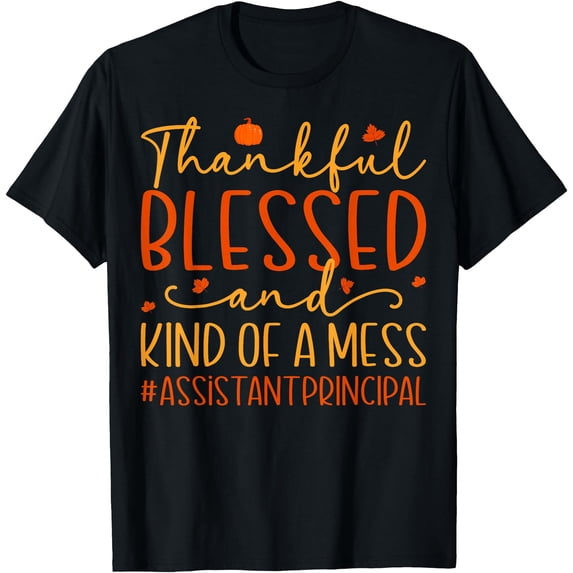 Thankful Blessed Messy Assistant Principal Thanksgiving T-Shirt ...
