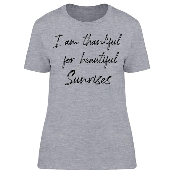 Thankful For A Beautiful Sunrise Women T-Shirt, Female Small