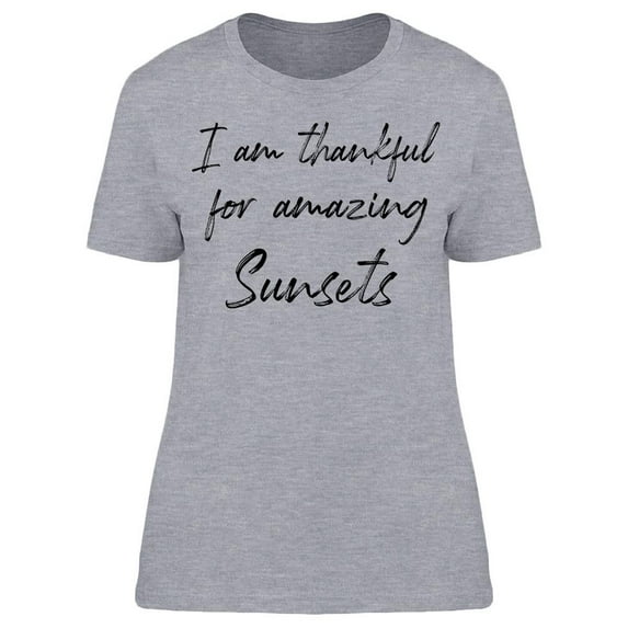 Thankful For Amazing Sunsets. Women T-Shirt, Female Medium