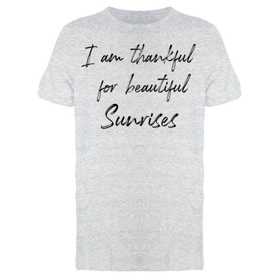 Thankful For Beautiful Sunrises Men T-Shirt, Male Small