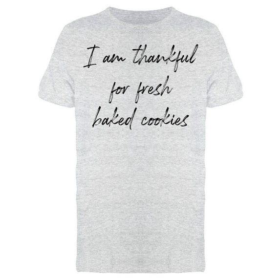 Thankful For Fresh Baked Cookies Men T-Shirt, Male Medium