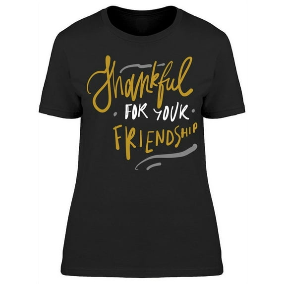 Thankful For Friendship Quote T-Shirt Women -Image by Shutterstock, Female Medium