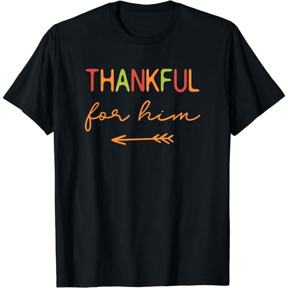 Thankful For Him / Thanksgiving Matching Family, Couples T-Shirt Black Small