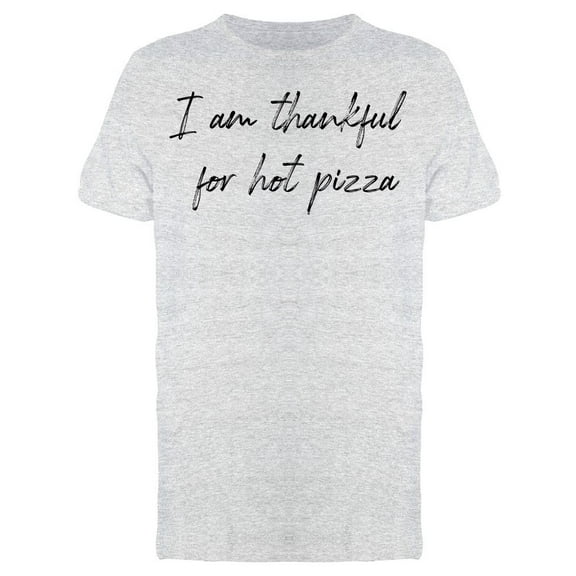 Thankful For Hot Pizza Men T-Shirt, Male Medium