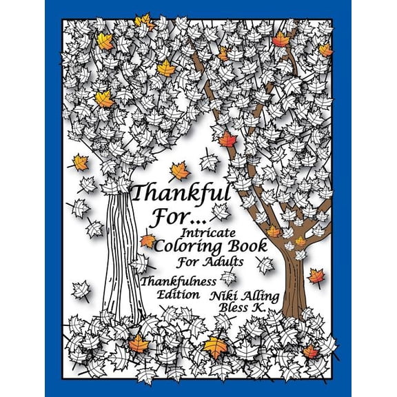 Thankful For: Intricate Coloring Book For Adults, Thankfulness Edition (Paperback)
