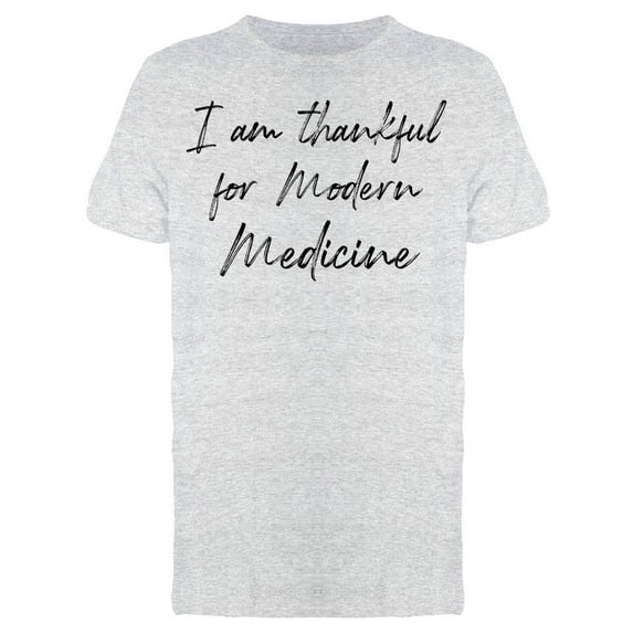Thankful For Modern Medicine Men T-Shirt, Male Small