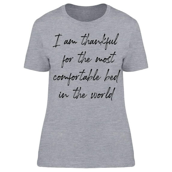 Thankful For My Comfortable Bed Women T-Shirt, Female Medium