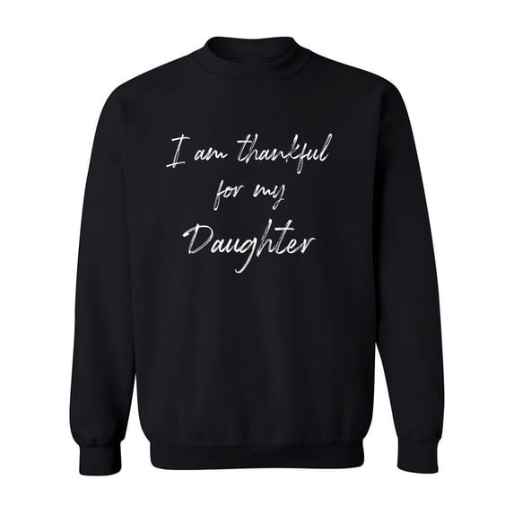 Thankful For My Daughter! Sweatshirt Men -GoatDeals Designs, Male 5X-Large