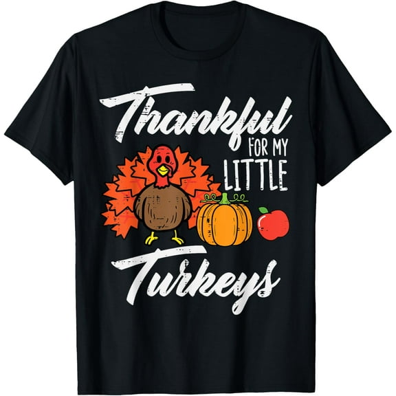 Thankful For My Little Turkeys Thanksgiving Mom Dad Teacher T-Shirt