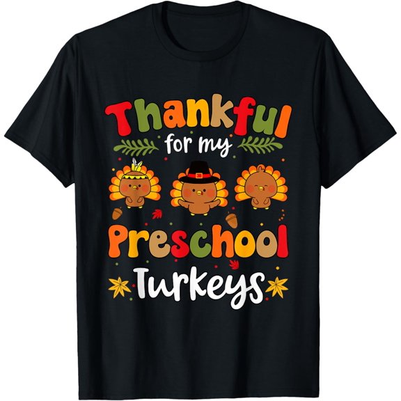 Thankful For My Preschool Turkeys Thanksgiving Teacher Fall T-Shirt
