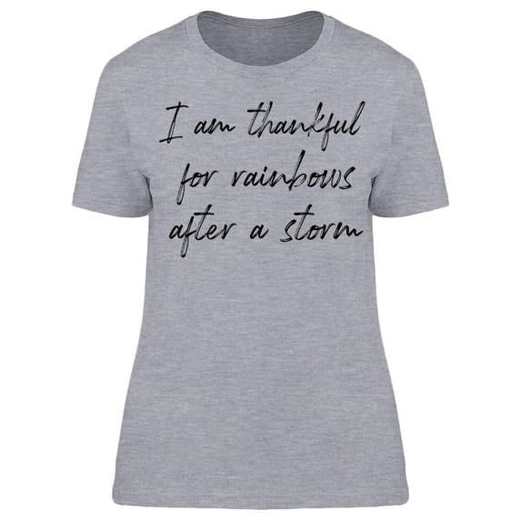 Thankful For Rainbows And Storms Women T-Shirt, Female Small