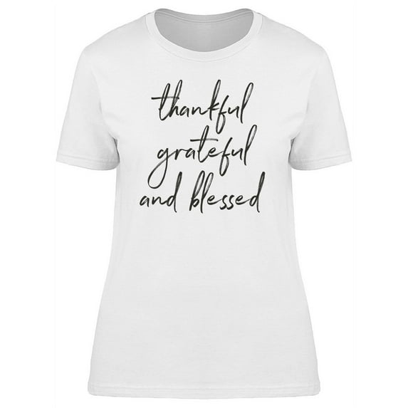 Thankful, Grateful And Blessed T-Shirt Women -Image by Shutterstock, Female Large
