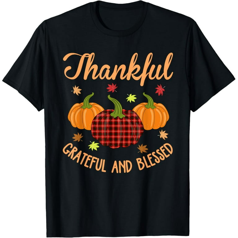 Thanksgiving Grateful Thankful Blessed Pumpkin Women Men T-Shirt Thanksgiving Grateful Thankful Blessed Pumpkin Women Men T-Shirt