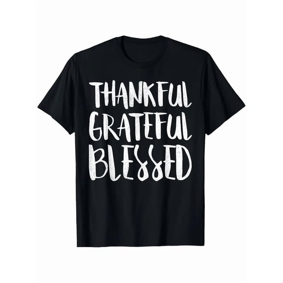 Thankful Grateful Blessed T-Shirt Thanksgiving Day Shirt T-Shirt Blessed & Highly Favored T-shirt Interesting Slang T-shirt 100% Pure Cotton Gift For Men Women Dad Mom and