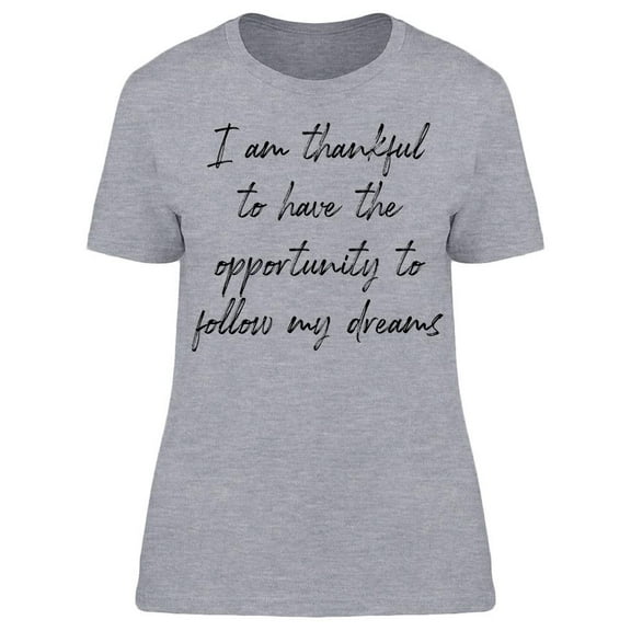 Thankful I Can Follow My Dreams Women T-Shirt, Female Medium