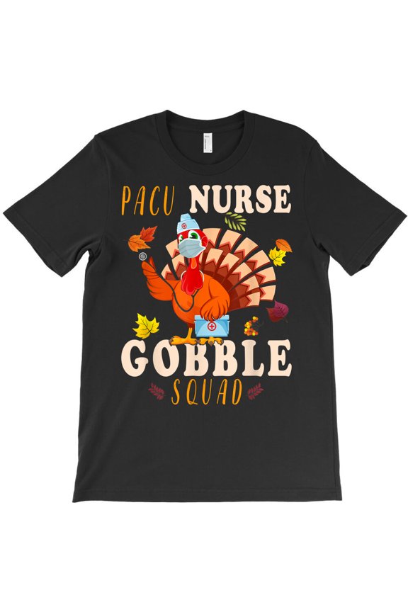 Thankful PACU Nurse Gobble Squad Turkey Fall Thanksgiving, G19451 Unisex T-Shirt, Up to Size 5XL