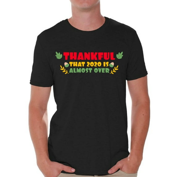 Thankful That 2020 Is Almost Over - Happy Thanksgiving Day Tshirt - Holiday Gift Shirts For Mens
