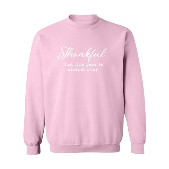 Thankful This Year Is Almost Over Crewneck Sweatshirt