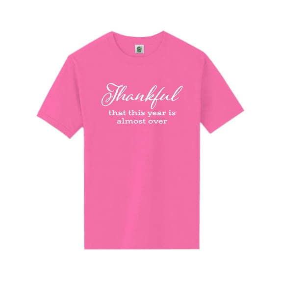 Thankful This Year Is Almost Over Short Sleeve Neon T-Shirt