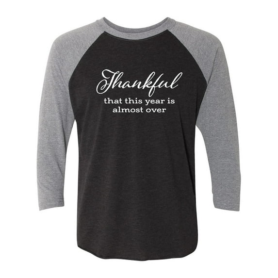 Thankful This Year Is Almost Over Unisex 3/4 Sleeve Baseball Raglan Tee