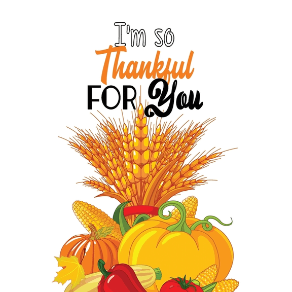 I'm so Thankful for you : Thanksgiving Holiday Coloring Pages, Fall Coloring Pages, Stress Relieving Autumn Coloring Pages, Holiday Gift For Girls And Boys Of All Ages, Thanksgiving Holiday Designs (Cards Alternative) (Paperback)