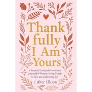 Thankfully I Am Yours a Beautiful Gratitude Devotional Journal for Women Giving Thanks to God and Cultivating Joy, Paperback