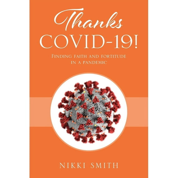 Thanks COVID-19! Finding faith and fortitude in a pandemic Paperback 1977230547 9781977230546 Nikki Smith