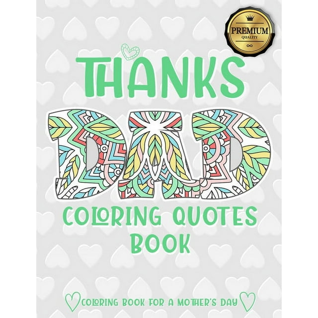 Thanks Dad Coloring Quotes Book: A quotes Coloring Book for Your Father, Son, Dads or Dad: This Stress Relieving Book Includes 30 Beautiful Illustration - Gift, Birthday Presents & Gifts for Men. (Pap