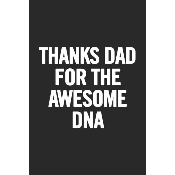 Thanks Dad For the Awesome DNA: Awesome and original gag gift for men, dad. Perfect for Father's Day, Birthday, Retireme, (Paperback)