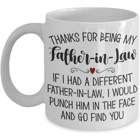 Thanks for Being My Father in Law Mug From Daughter in Law Gag Jokes Christmas Birthday Fathers Day Keepsake Funny 11 or 15 Oz. White Ceramic Coffee C