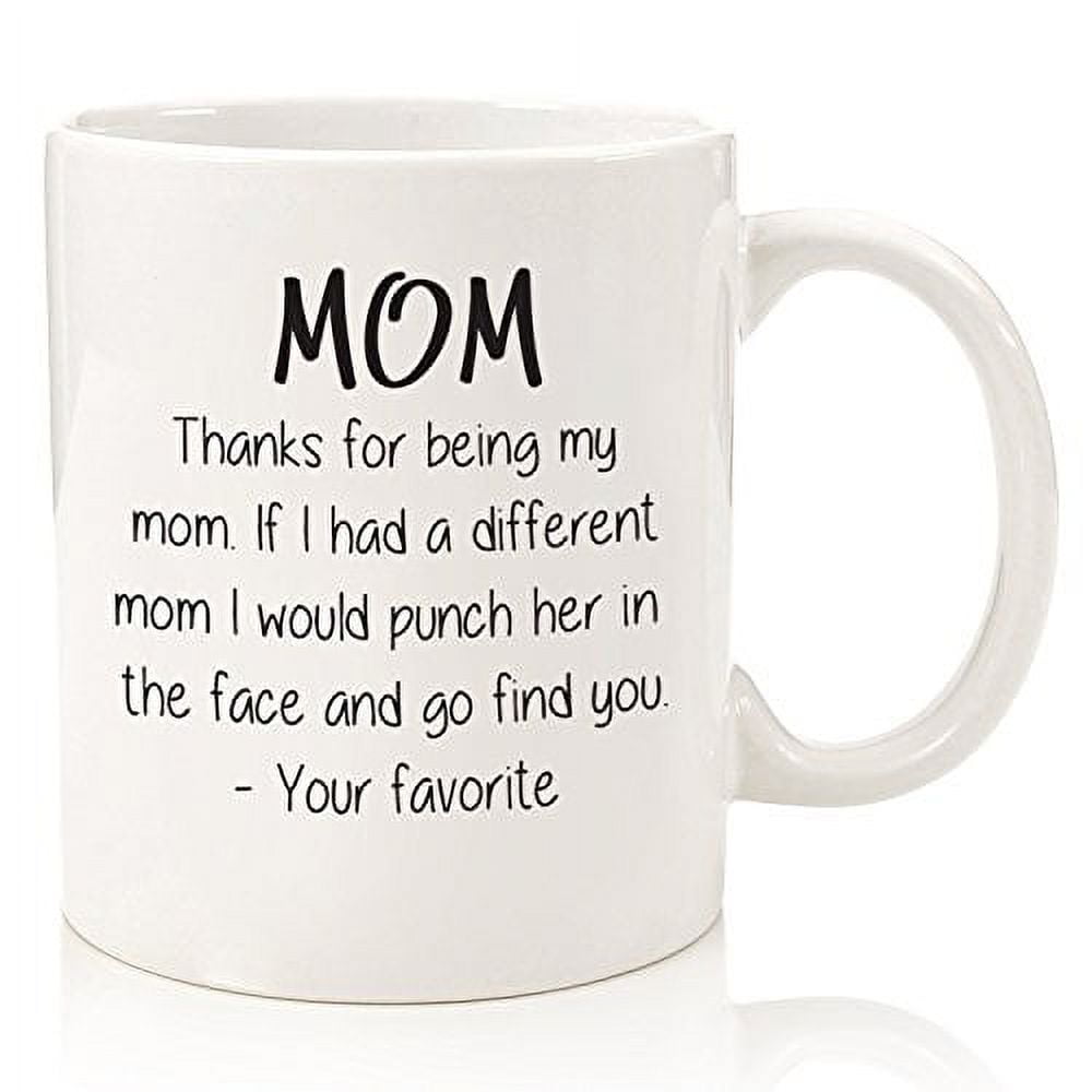 https://i5.walmartimages.com/seo/Thanks-For-Being-My-Mom-Funny-Coffee-Mug-Best-Christmas-Gifts-Mom-Women-Unique-Gag-Xmas-Present-Her-Daughter-Son-Top-Birthday-Gift-Idea-Mother-Fun-Co_d4fa9de0-1cd4-4741-a458-638e06620581.4a3b69a5013dd76e05d8d326d23d70b4.jpeg