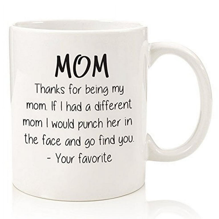 Thanks For Being My Mom Funny Coffee Mug - Best Christmas Gifts for Mom,  Women - Unique Gag Xmas Present for Her from Daughter or Son - Top Birthday