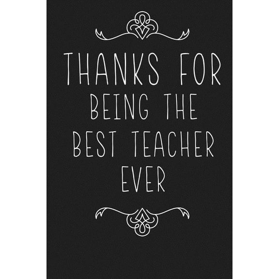 Thanks For Being The Best Teacher Ever: Teacher Appreciation Gifts Paperback 1072986868 9781072986867 RainbowPen Publishing