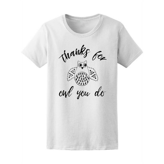 Thanks For Owl You Do Cute Quote T-Shirt Women -Image by Shutterstock, Female x-Large