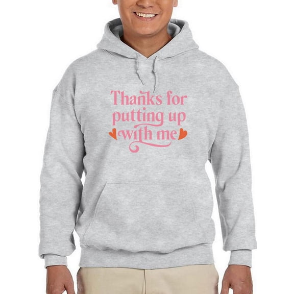 Thanks For Putting Up With Me Hoodie Men -Smartprints Designs, Male 3X-Large