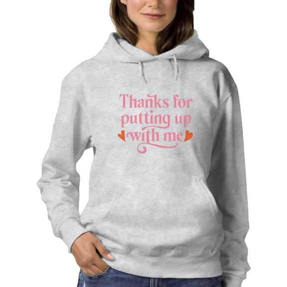 Thanks For Putting Up With Me Hoodie Women -Smartprints Designs, Female 3X-Large