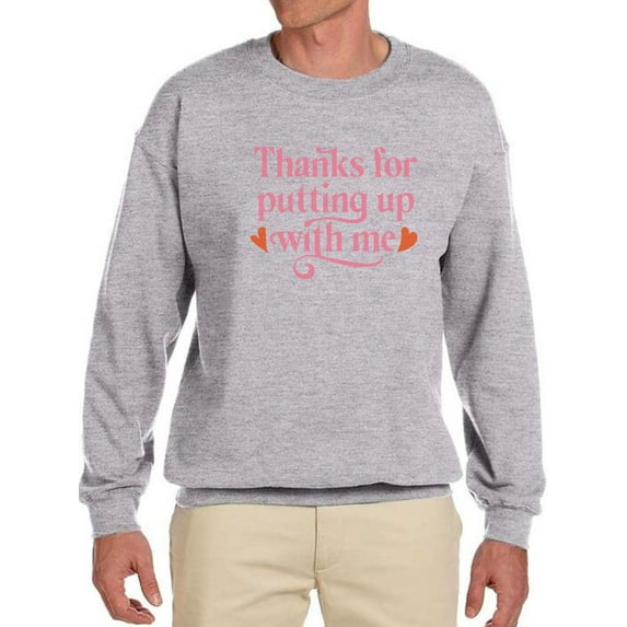 Thanks For Putting Up With Me Sweatshirt Men -Smartprints Designs, Male 4X-Large