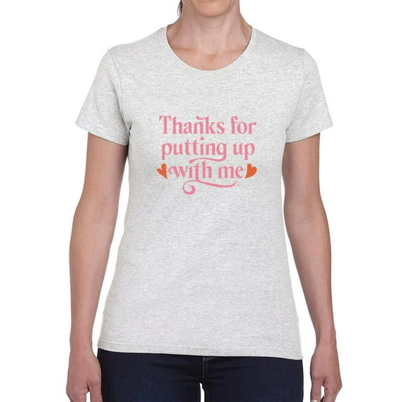 Thanks For Putting Up With Me T-Shirt Women -Smartprints Designs, Female x-Large