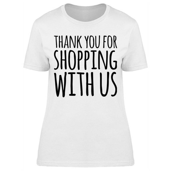 Thanks For Shopping With Us T-Shirt Women -Image by Shutterstock, Female x-Large