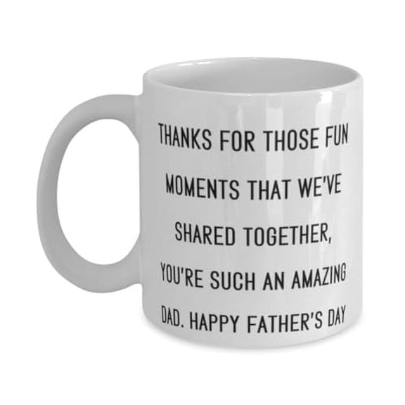 Thanks For Those Fun Moments That We've Shared Together, You're Such An. 11oz Mug, Daddy Cup, Love Gifts For Daddy from Son, Unique cup gifts, Funny coffee mug gifts, Funny tea mug gifts, Cool