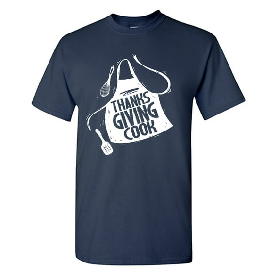 Thanks Giving Cook Sarcastic Humor Graphic Tees Gift For Mens Novelty Funny T Shirt